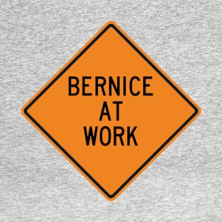 Bernice at Work Funny Warning Sign T-Shirt